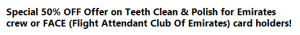 Special 50% OFF Offer on Teeth Clean & Polish for Emirates crew or FACE (Flight Attendant Club Of Emirates) card holders!